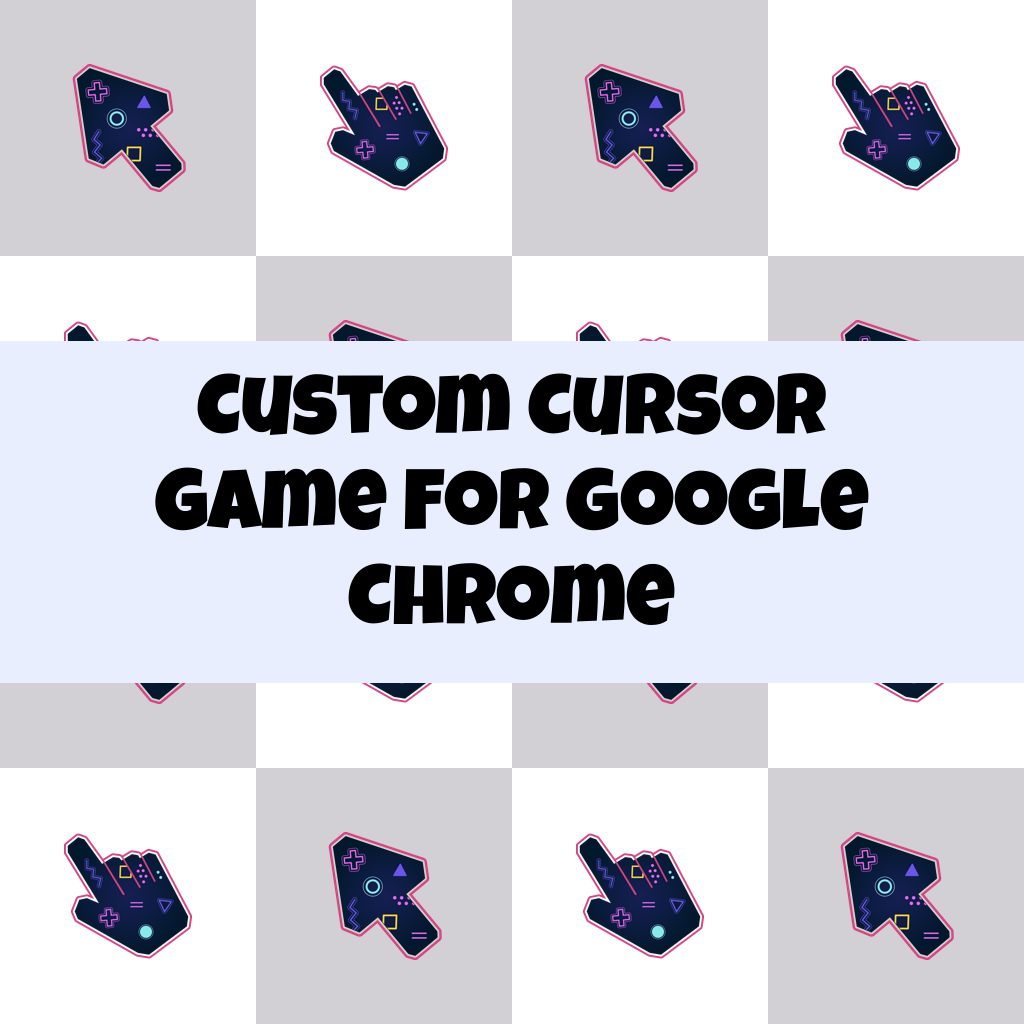 Custom Cursor Game For Google Chrome